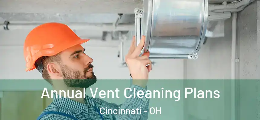Annual Vent Cleaning Plans Cincinnati - OH