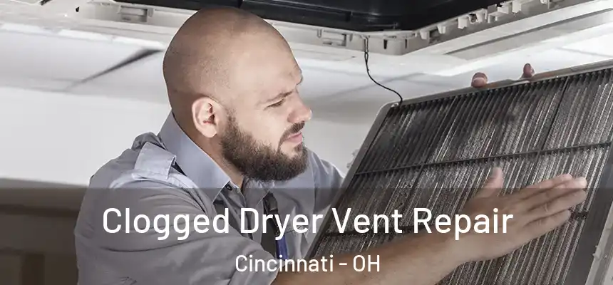 Clogged Dryer Vent Repair Cincinnati - OH