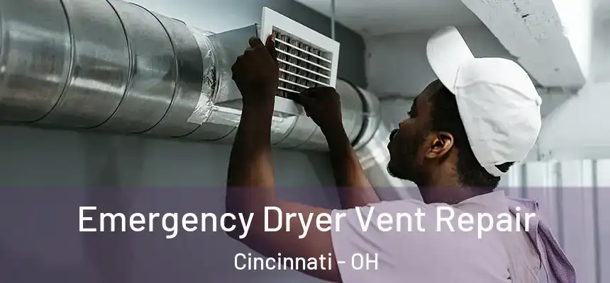 Emergency Dryer Vent Repair Cincinnati - OH