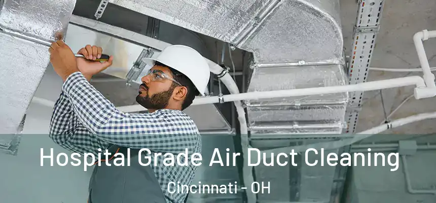 Hospital Grade Air Duct Cleaning Cincinnati - OH