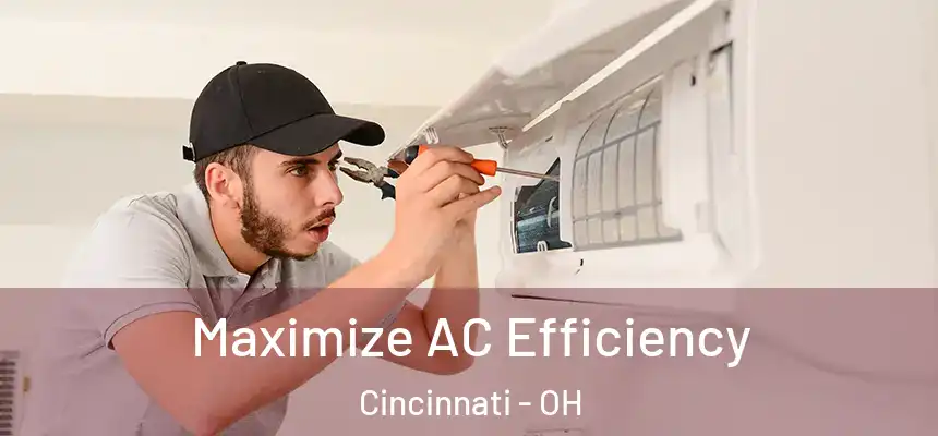 Maximize AC Efficiency Cincinnati - OH