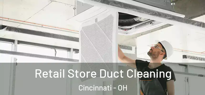 Retail Store Duct Cleaning Cincinnati - OH