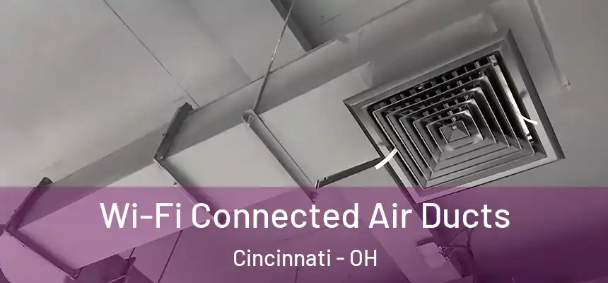 Wi-Fi Connected Air Ducts Cincinnati - OH